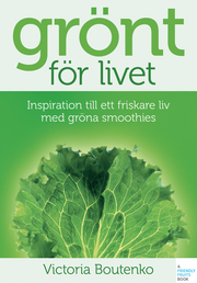Grönt för livet : inspiration till ett friskare liv med gröna sm
